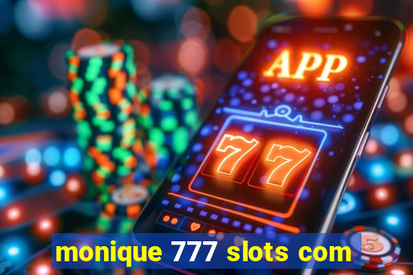 monique 777 slots com